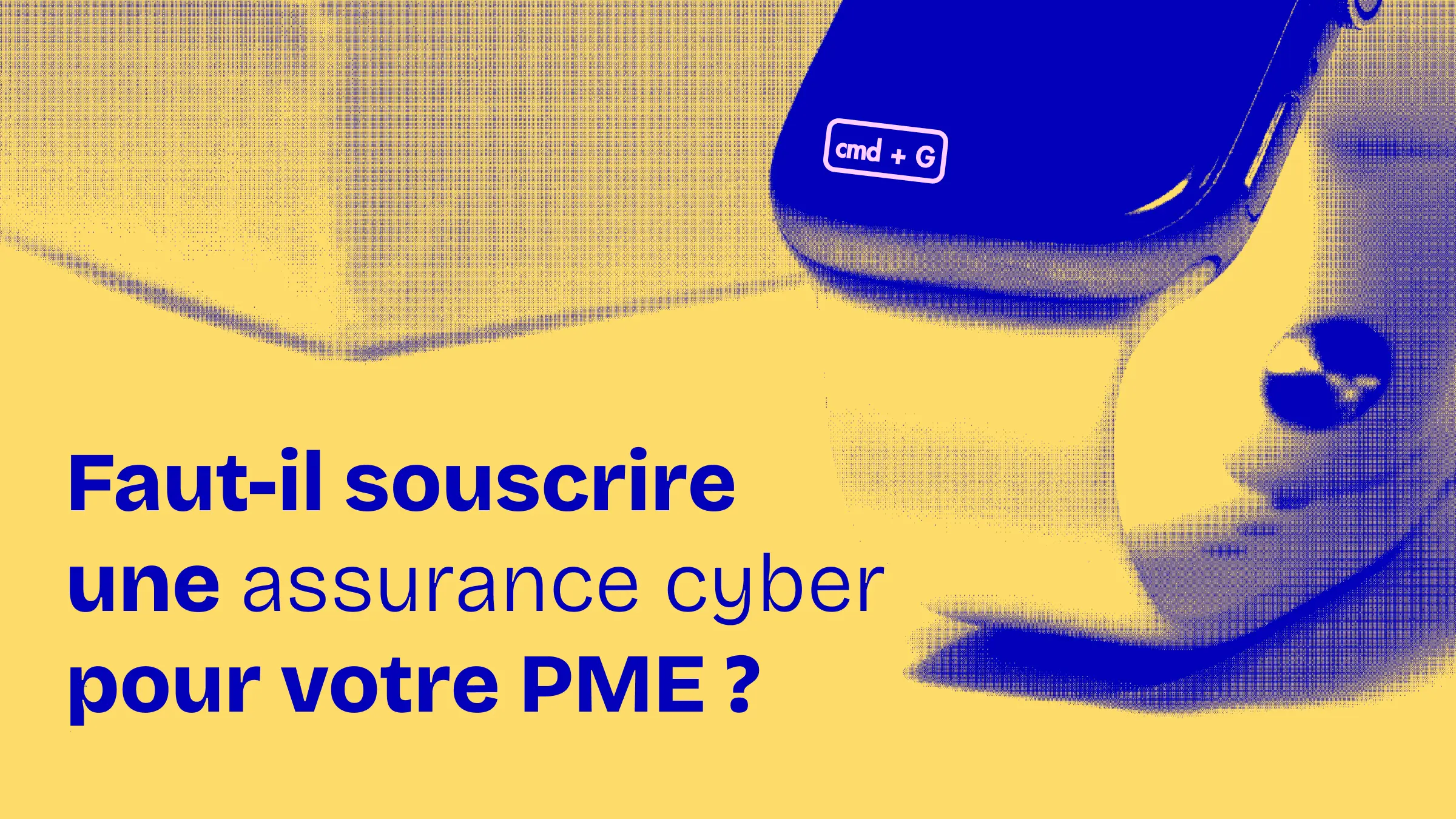 Faut-il souscrire une assurance cyber pour votre PME ?