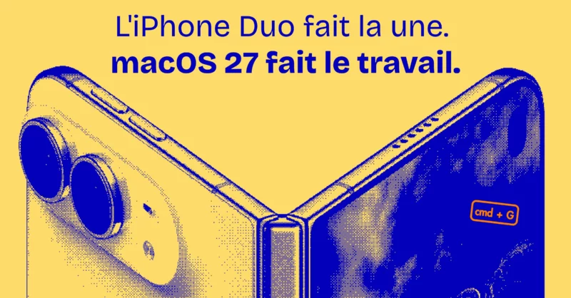 L'iPhone Duo fait la une, macOS 27 fait le travail